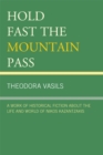 Image for Hold Fast the Mountain Pass: A Work of Historical Fiction about the Life and World of Nikos Kazantzakis