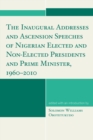 Image for The Inaugural Addresses and Ascension Speeches of Nigerian Elected and Non-Elected Presidents and Prime Minister, 1960-2010