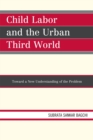 Image for Child Labor and the Urban Third World : Toward a New Understanding of the Problem