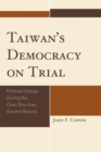 Image for Taiwan&#39;s Democracy on Trial : Political Change During the Chen Shui-bian Era and Beyond
