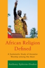 Image for African religion defined: a systematic study of ancestor worship among the Akan