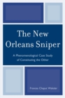 Image for The New Orleans Sniper: A Phenomenological Case Study of Constituting the Other