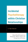 Image for Incidental Psychotherapy within Christian Relationships: Mental Health Benefits from Therapeutic Alliances Built on the Caring Love of Christians