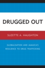 Image for Drugged Out : Globalisation and Jamaica&#39;s Resilience to Drug Trafficking