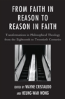 Image for From Faith in Reason to Reason in Faith : Transformations in Philosophical Theology from the Eighteenth to Twentieth Centuries