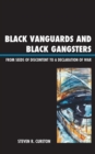 Image for Black Vanguards and Black Gangsters : From Seeds of Discontent to a Declaration of War
