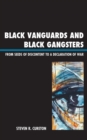 Image for Black vanguards and black gangsters: from seeds of discontent to a declaration of war