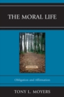 Image for The Moral Life : Obligaton and Affirmation