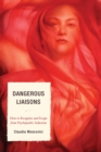 Image for Dangerous Liaisons : How to Recognize and Escape from Psychopathic Seduction