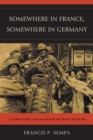 Image for Somewhere in France, Somewhere in Germany : A Combat Soldier&#39;s Journey Through the Second World War