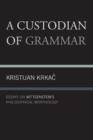 Image for A Custodian of Grammar : Essays on Wittgenstein&#39;s Philosophical Morphology
