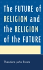 Image for The Future of Religion and the Religion of the Future