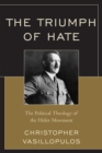 Image for The Triumph of Hate: The Political Theology of the Hitler Movement