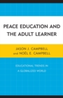 Image for Peace Education and the Adult Learner : Educational Trends in a Globalized World