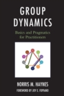 Image for Group Dynamics : Basics and Pragmatics for Practitioners
