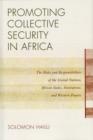 Image for Promoting Collective Security in Africa : The Roles and Responsibilities of the United Nations, African States, and Western Powers