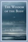 Image for The Wisdom of the Body: Lessons from Sixty Years in a Wheelchair