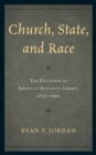 Image for Church, State, and Race : The Discourse of American Religious Liberty, 1750-1900