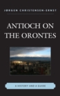 Image for Antioch on the Orontes : A History and a Guide