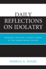 Image for Daily Reflections on Idolatry : Reading Tractate Avodah Zarah of the Babylonian Talmud