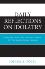 Image for Daily Reflections on Idolatry: Reading Tractate Avodah Zarah of the Babylonian Talmud