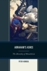 Image for Abraham&#39;s Ashes : The Absurdity of Monotheism