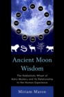 Image for Ancient Moon Wisdom : The Kabbalistic Wheel of Astro Mystery and its Relationship to the Human Experience