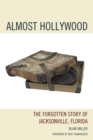 Image for Almost Hollywood: The Forgotten Story of Jacksonville, Florida