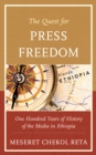 Image for The quest for press freedom  : one hundred years of history of the media in Ethiopia