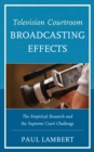 Image for Television Courtroom Broadcasting Effects : The Empirical Research and the Supreme Court Challenge