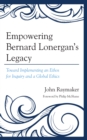 Image for Empowering Bernard Lonergan&#39;s Legacy : Toward Implementing an Ethos for Inquiry and a Global Ethics