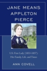 Image for Jane Means Appleton Pierce: U.S. First Lady (1853-1857) : her family, life, and times