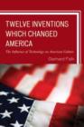 Image for Twelve Inventions Which Changed America : The Influence of Technology on American Culture