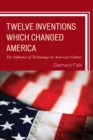 Image for Twelve Inventions Which Changed America: The Influence of Technology on American Culture