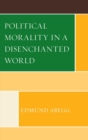 Image for Political morality in a disenchanted world