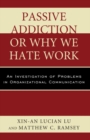 Image for Passive addiction or why we hate work: an investigation of problems in organizational communication