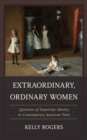 Image for Extraordinary, ordinary women  : questions of expatriate identity in contemporary American Paris