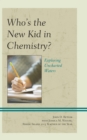 Image for Who&#39;s the new kid in chemistry?  : exploring uncharted waters