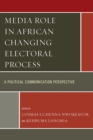 Image for Media role in African changing electoral process: a political communication perspective