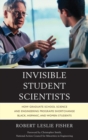 Image for Invisible student scientists: how graduate school science and engineering programs shortchange black, Hispanic, and women students