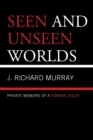 Image for Seen and Unseen Worlds : Private Memoirs of a Former Jesuit