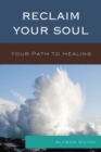 Image for Reclaim your soul: your path to healing