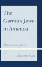 Image for The German Jews in America: a minority within a minority