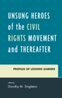 Image for Unsung Heroes of the Civil Rights Movement and Thereafter : Profiles of Lessons Learned