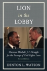 Image for Lion in the lobby: Clarence Mitchell, Jr.&#39;s struggle for the passage of civil rights laws