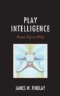 Image for Play intelligence  : from IQ to PIQ