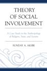 Image for Theory of social involvement  : a case study in the anthropology of religion, state, and society