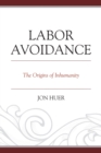 Image for Labor Avoidance: The Origins of Inhumanity