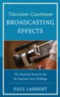 Image for Television courtroom broadcasting effects  : the empirical research and the Supreme Court challenge
