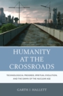 Image for Humanity at the crossroads: technological progress, spiritual evolution, and the dawn of the nuclear age